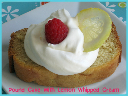 Pound Cake With Homemade Lemon Whipped Cream